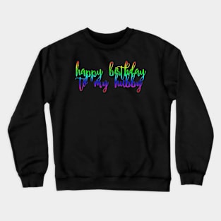 happy birthday to my hubby Crewneck Sweatshirt